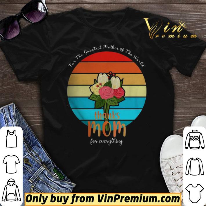 For The Greatest Mother Of The World Thanks Mom For Everything Vintage shirt sweater
