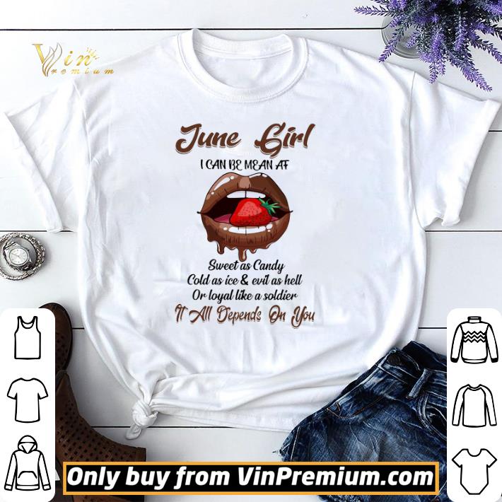 June Girl I Can Be Mean At Sweet As Candy Cold As Ice & Evil As Hell shirt sweater