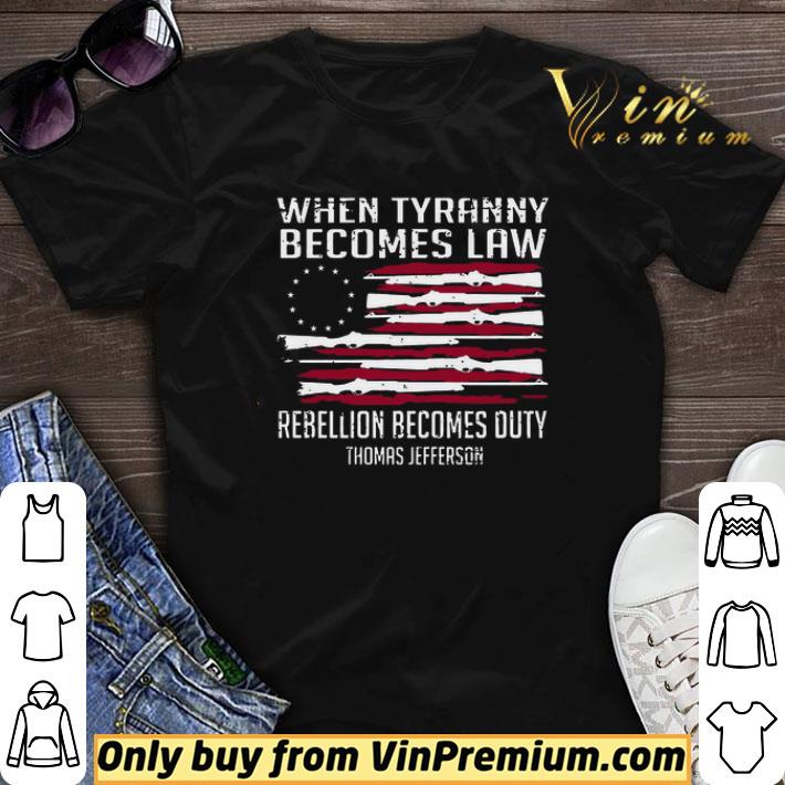 When Tyranny becomes law rebellion becomes duty Thomas Jefferson shirt sweater