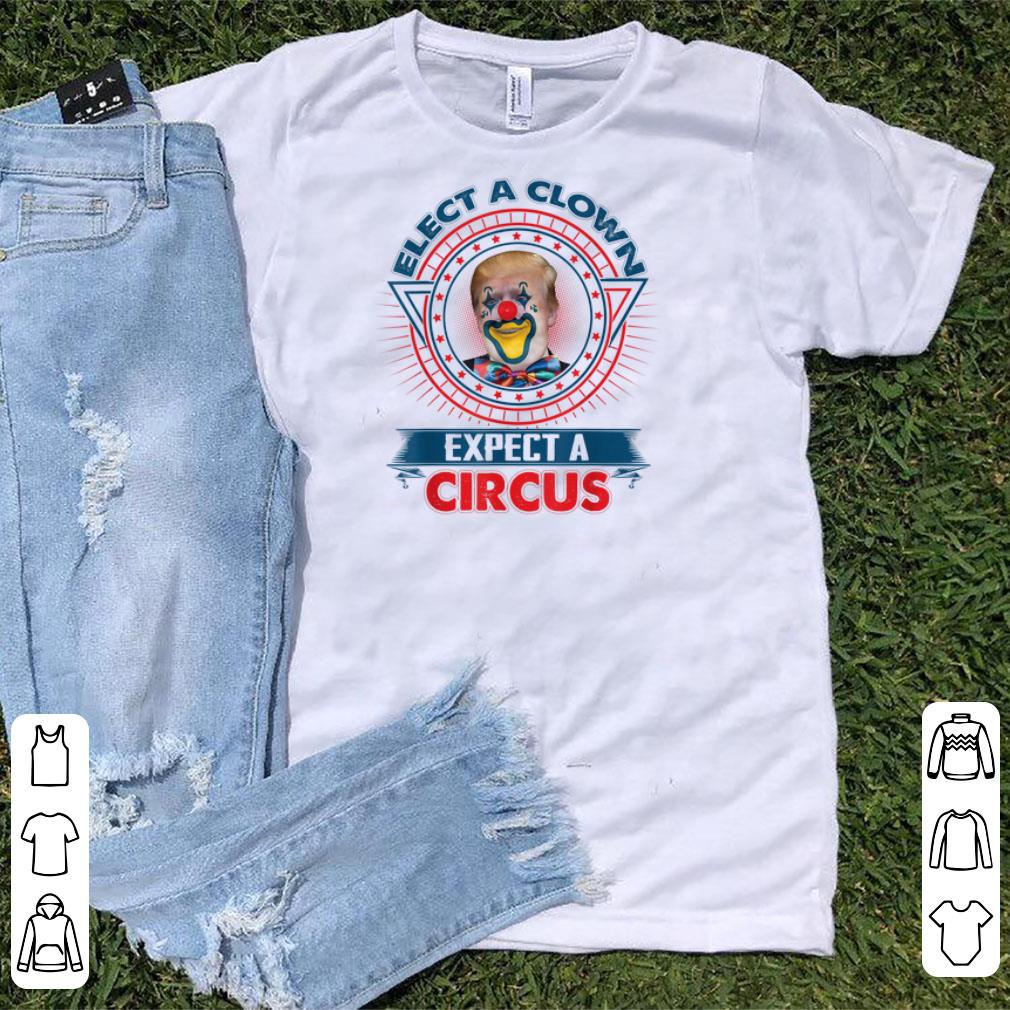 Pretty Elect A Clown Expect A Circus Shirt