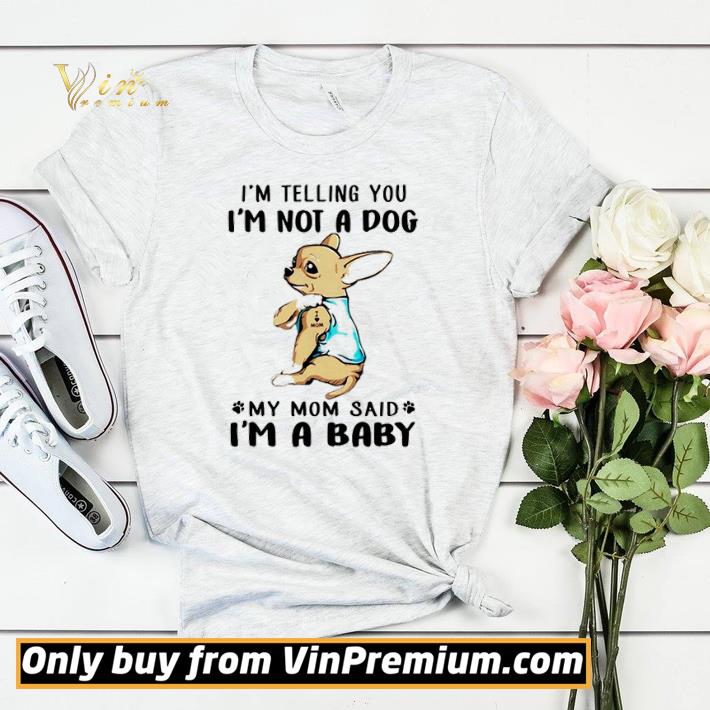 Chihuahua Tattoos I Love Mom I’m Telling You I’m Not A Dog My Mom Said I’m A Baby shirt sweater 29ef5359 chihuahua tattoos i love mom i m telling you i m not a dog my mom said i m a baby shirt sweater 4 - Chihuahua Tattoos I Love Mom I’m Telling You I’m Not A Dog My Mom Said I’m A Baby shirt sweater