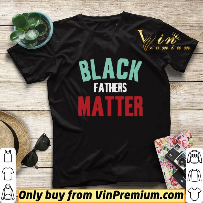 2d97cc81 black fathers matter shirt sweater 4 - Black Fathers Matter shirt sweater