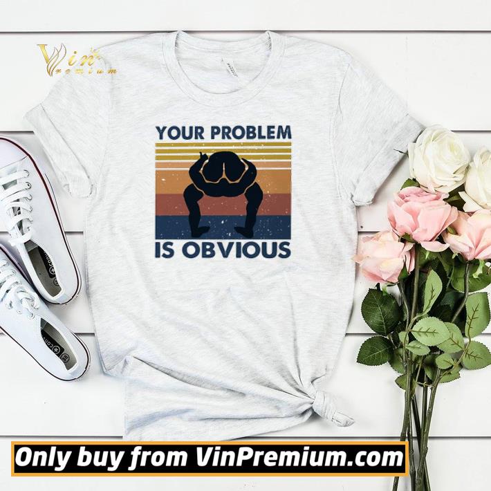 Your problem is obvious vintage shirt sweater 2dda14f3 your problem is obvious vintage shirt sweater 4 - Your problem is obvious vintage shirt sweater