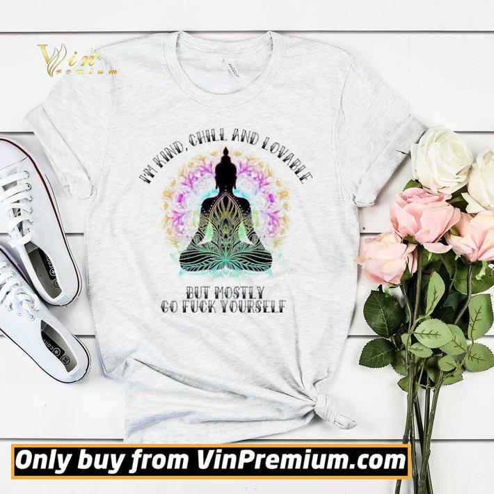2f69e6ba buddha i m kind chill and lovable but mostly go fuck yourself shirt sweater 4 - Buddha I'm Kind Chill And Lovable But Mostly Go Fuck Yourself shirt sweater