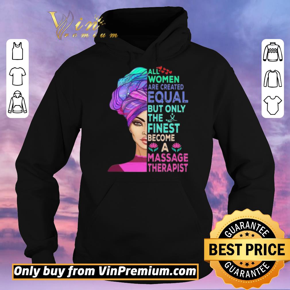 30df464b premium all women are created equal but only the finest become a massage therapist shirt sweater 4 - Premium All Women Are Created Equal But Only The Finest Become A Massage Therapist shirt sweater