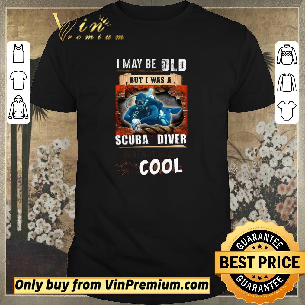 Nice I May Be Old But I Was A Scuba Diver Cool shirt sweater