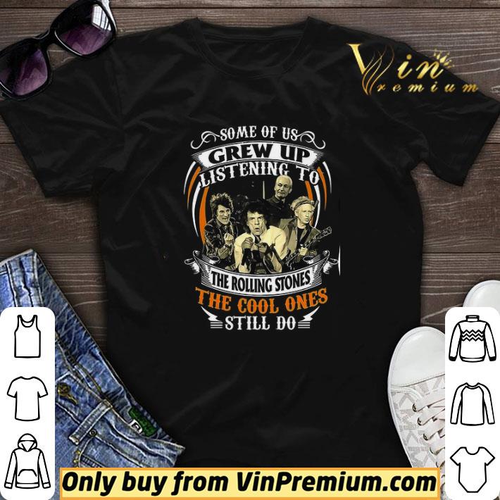 Some Of Us Grew Up Listening To The Rolling Stones The Cool Ones Still Do shirt sweater Some Of Us Grew Up Listening To The Rolling Stones The Cool Ones Still Do shirt sweater