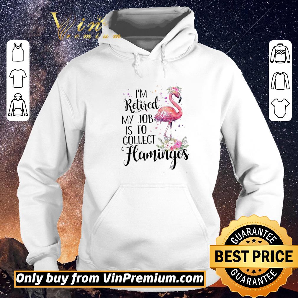 3ae95f04 official flamingo i m retired my job is to collect shirt sweater 4 - Official Flamingo I'm Retired My Job Is To Collect shirt sweater
