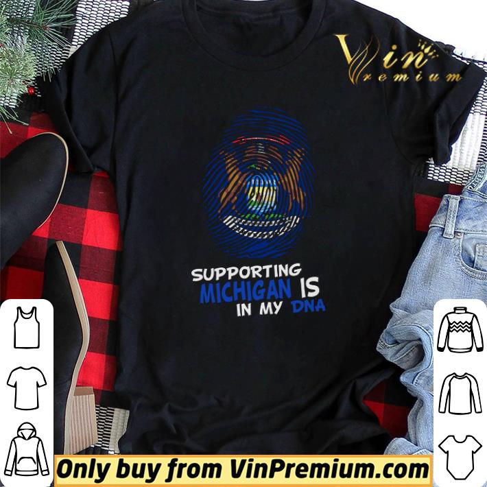 Supporting michigan is in my dna shirt sweater Supporting michigan is in my dna shirt sweater