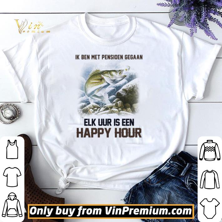 Official Ik ben met pensioen gegaan elk uur is een happy hour shirt sweater
