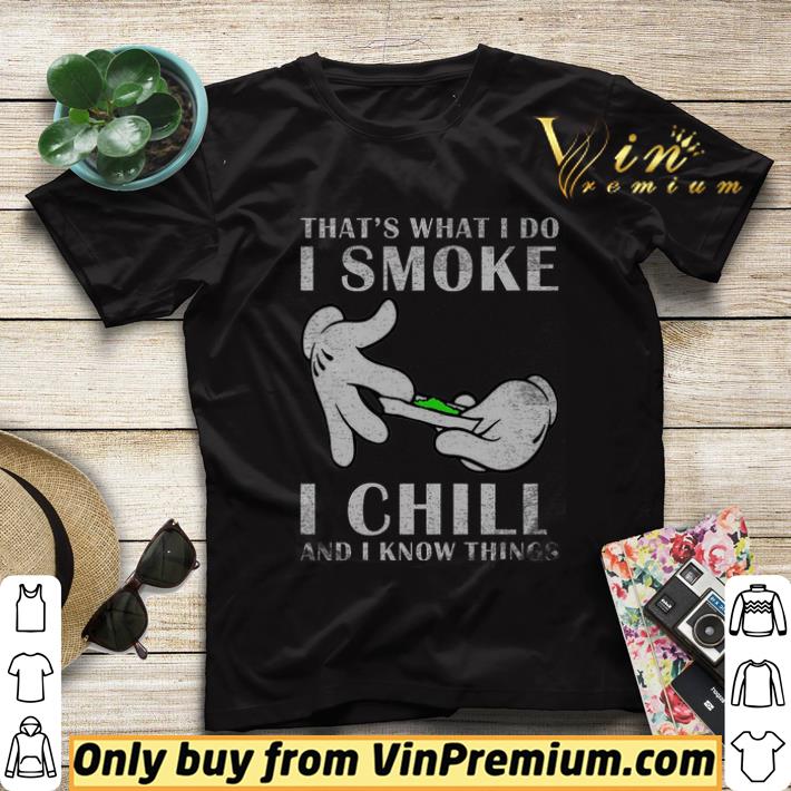3fd8b578 that s what i do i smoke i chill and i know things shirt sweater 4 - That's What I Do I Smoke I Chill And I Know Things shirt sweater