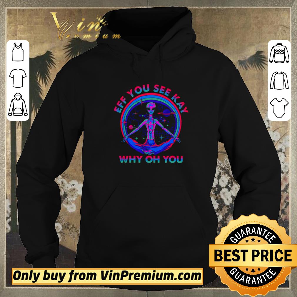 Hot Alien eff you see kay why of you shirt sweater 436b6a96 hot alien eff you see kay why of you shirt sweater 4 - Hot Alien eff you see kay why of you shirt sweater