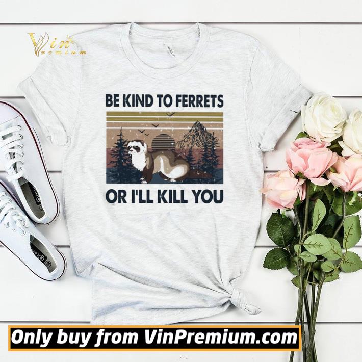 45fcc1c8 be kind to ferrets or i ll kill you vintage shirt sweater 4 - Be kind to ferrets or i’ll Kill you vintage shirt sweater