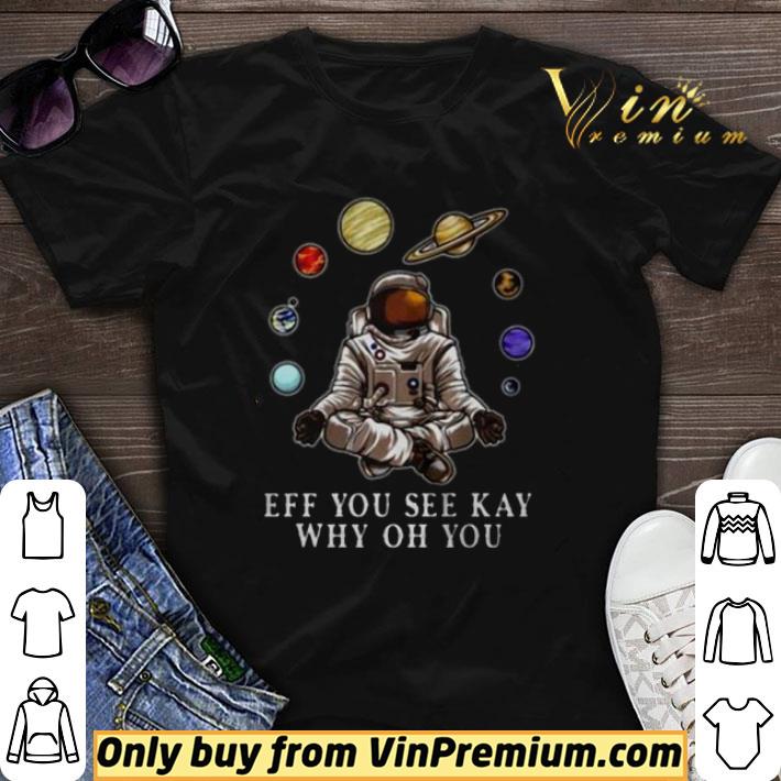 Astronaut Yoga Eff You See Kay Why Oh You shirt sweater