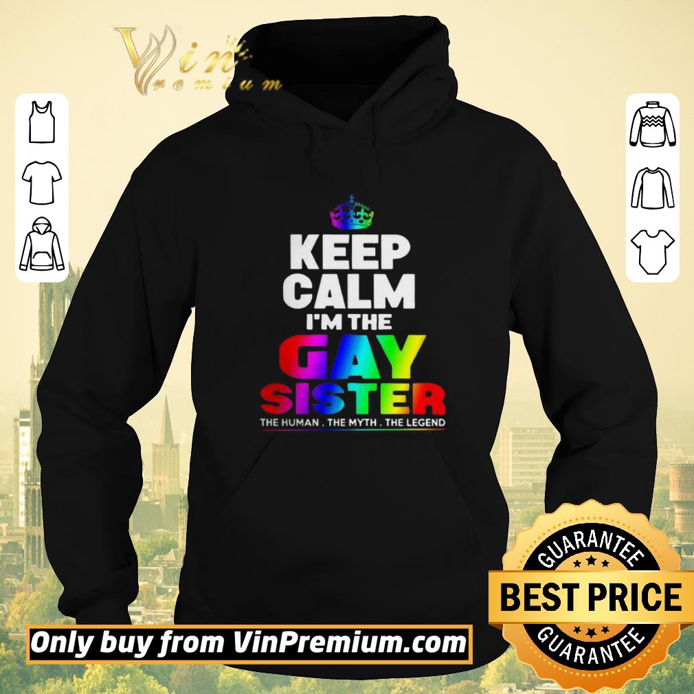 Funny LGBT keep Calm I’m The Gay Sister The Human The Myth The Legend shirt sweater 48920c56 funny lgbt keep calm i m the gay sister the human the myth the legend shirt sweater 4 - Funny LGBT keep Calm I’m The Gay Sister The Human The Myth The Legend shirt sweater