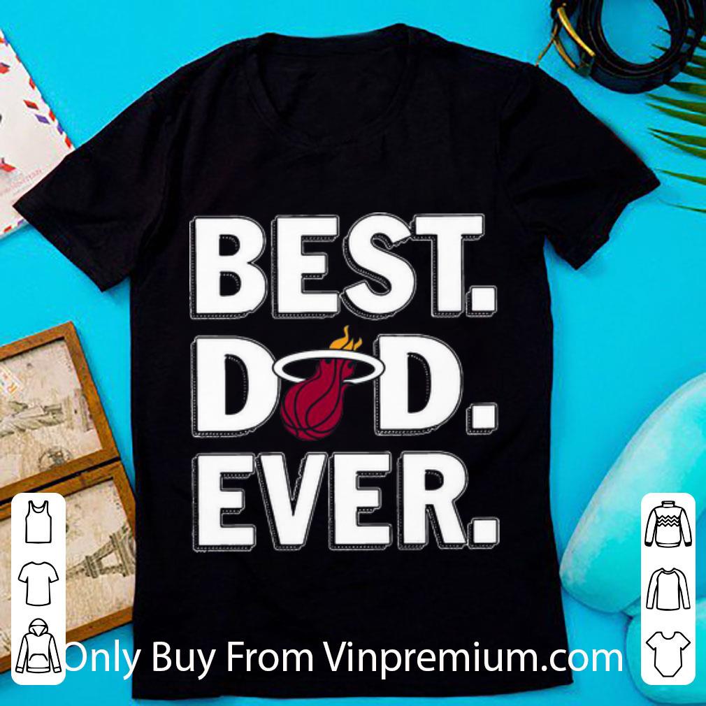 Premium Miami Heat Best Dad Ever Happy Father's Day shirt