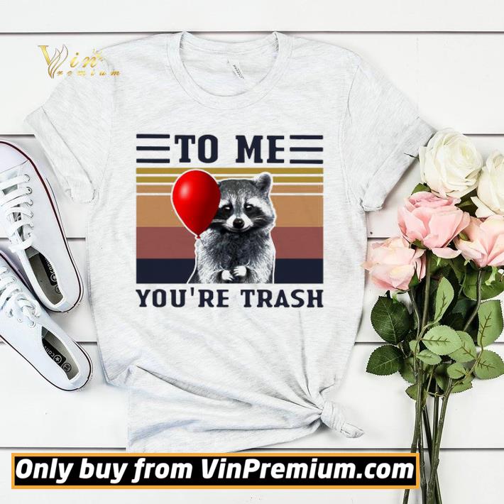 Racoon To Me You’re Trash Vintage shirt sweater 4a5dc91c racoon to me you re trash vintage shirt sweater 4 - Racoon To Me You’re Trash Vintage shirt sweater