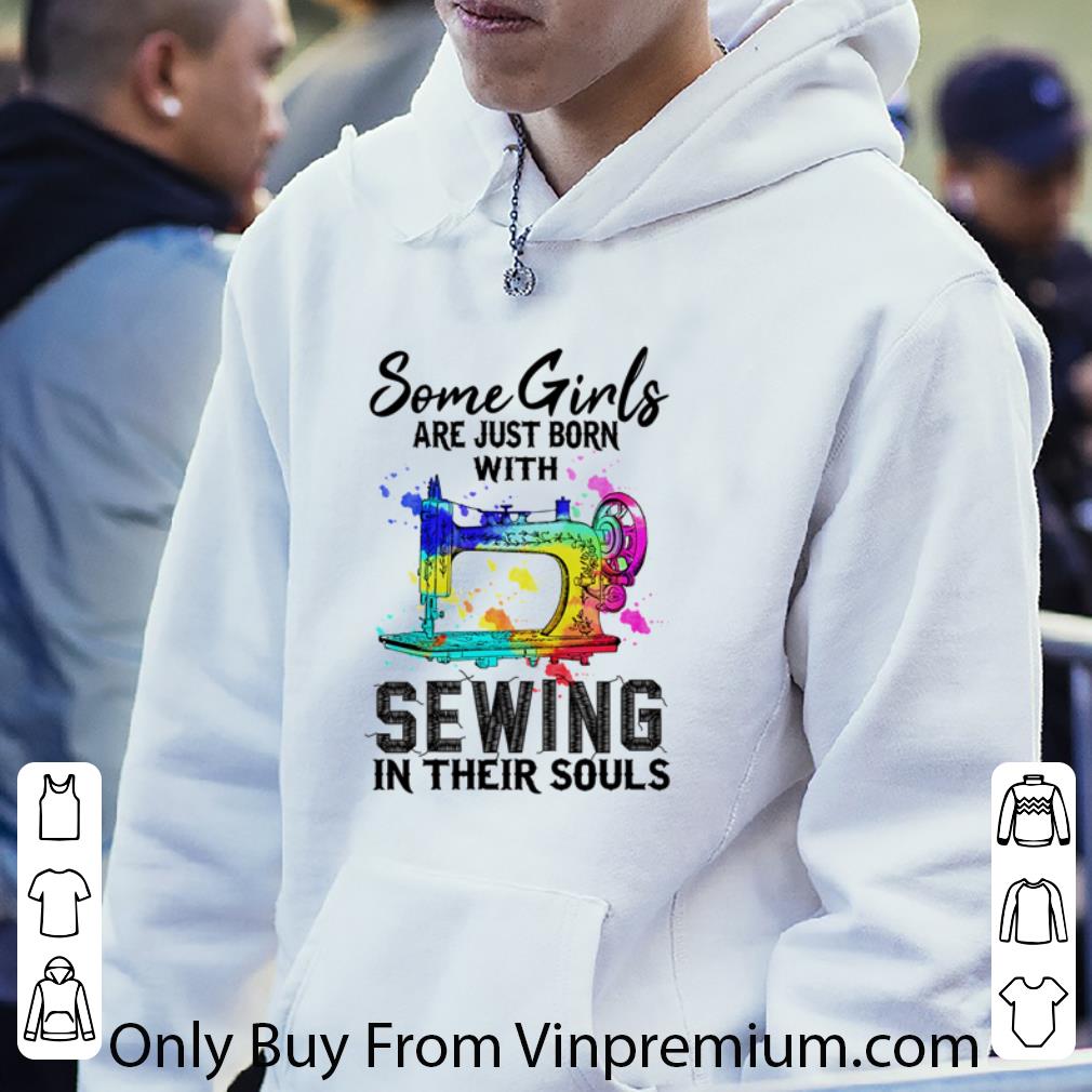 4baae6d0 nice some girls are just born with sewing in their souls shirt 4 - Nice Some Girls Are Just Born With Sewing In Their Souls shirt