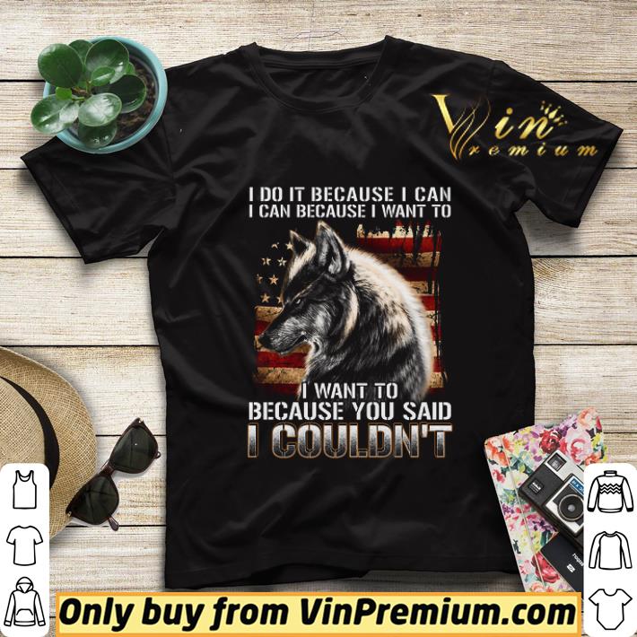 4e1bcd3e wolves american flag i do it because i can because i want to shirt sweater 4 - Wolves American Flag I Do It Because I Can Because I Want To shirt sweater