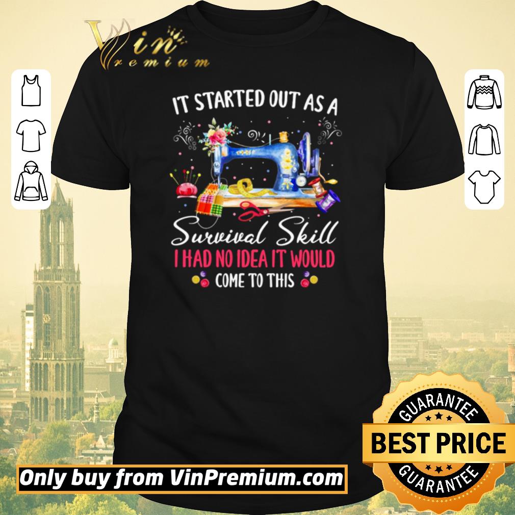 Funny It started out as a survival skill I had no idea it would come to this shirt sweater