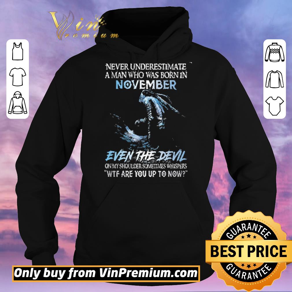 58327893 hot never underestimate a man who was born in november even the devil shirt sweater 4 - Hot Never Underestimate A Man Who Was Born In November Even The Devil shirt sweater