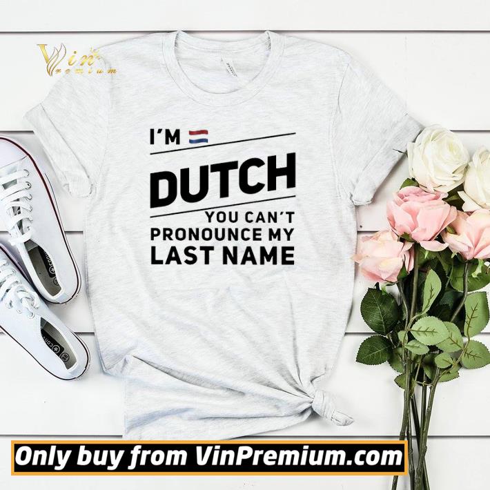 Premium I’m dutch you can’t pronounce my last name shirt sweater 58521e58 premium i m dutch you can t pronounce my last name shirt sweater 4 - Premium I’m dutch you can’t pronounce my last name shirt sweater