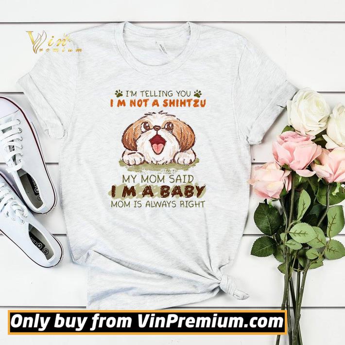 I’m Telling You I’m Not A Shihtzu My Mom Said I’m A Baby Mom Is Always Right shirt sweater 58944061 i m telling you i m not a shihtzu my mom said i m a baby mom is always right shirt sweater 4 - I’m Telling You I’m Not A Shihtzu My Mom Said I’m A Baby Mom Is Always Right shirt sweater