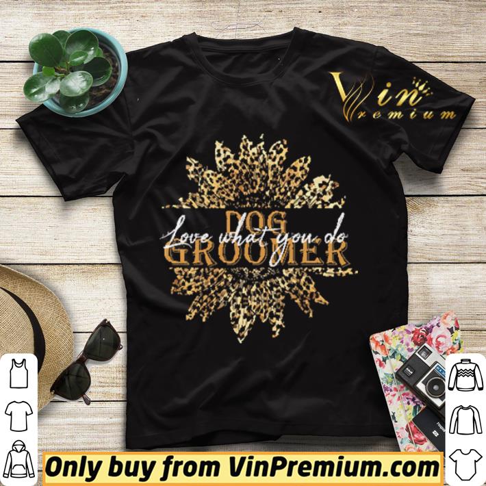 59ab037a sunflower leopard dog groomer love what you do shirt sweater 4 - Sunflower Leopard Dog Groomer Love What You Do shirt sweater