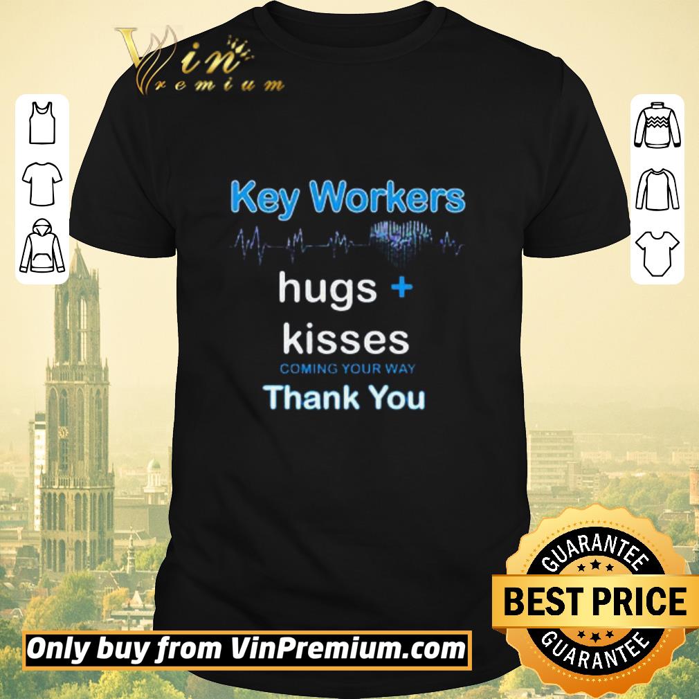 Nice Key Workers Hugs Kisses Coming Your Way Thank You shirt sweater