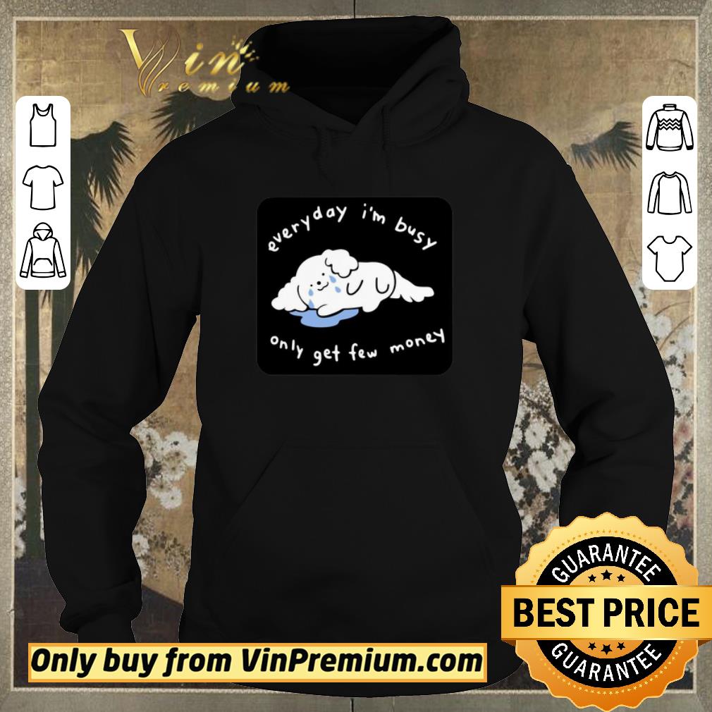 5dcd0ab0 premium everyday i m busy only get few money shirt sweater 4 - Premium Everyday I’m Busy Only Get Few Money shirt sweater