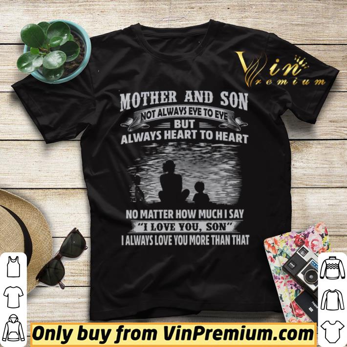 Mother And Son Not Always Eye To Eye Always Heart To Heart No Matter shirt sweater 616bdf6c mother and son not always eye to eye always heart to heart no matter shirt sweater 4 - Mother And Son Not Always Eye To Eye Always Heart To Heart No Matter shirt sweater