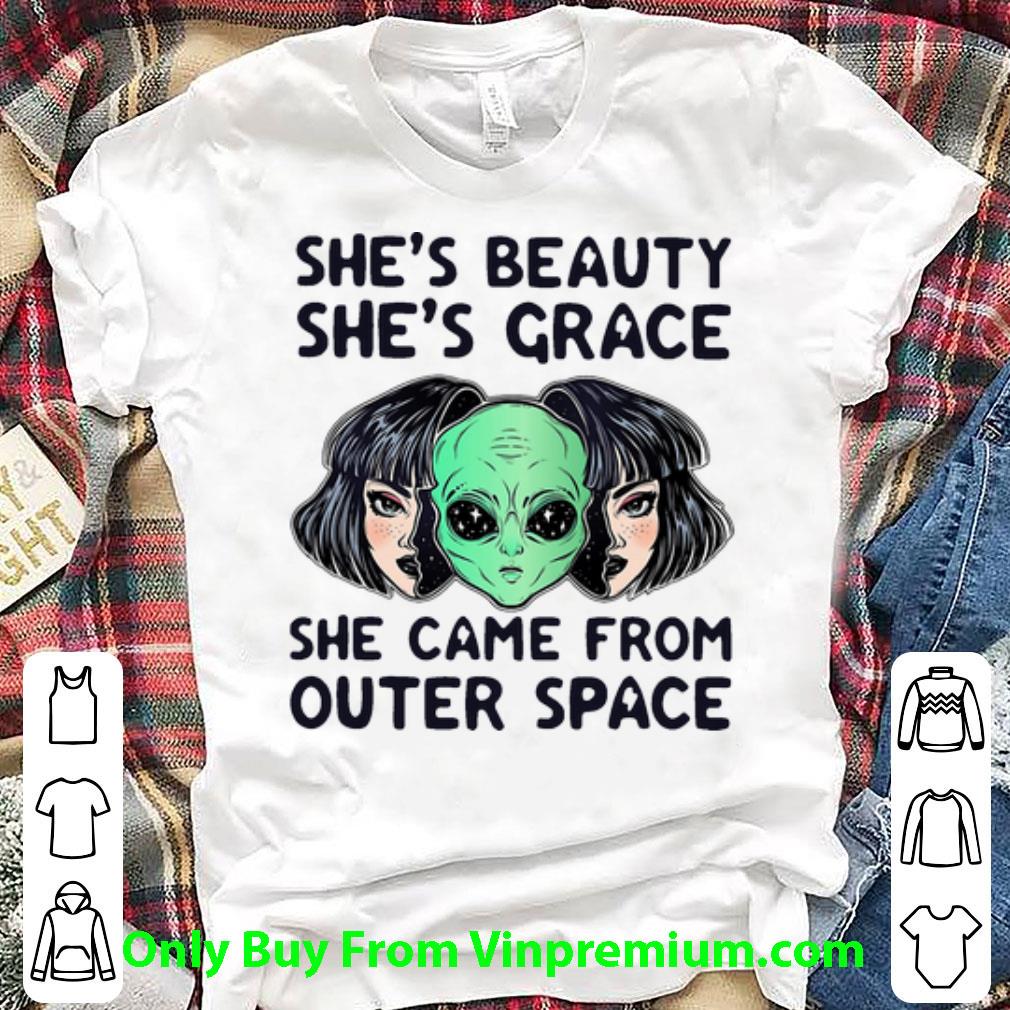 Pretty She’s Beauty She’s Grace She Came From Outer Space Alien shirt