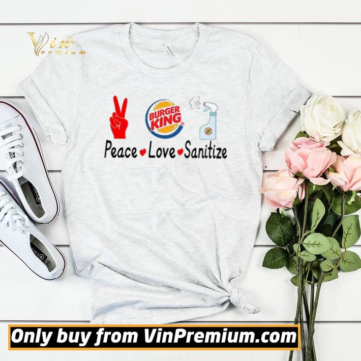 67f8ecad official burger king peace love sanitize shirt sweater 4 - Official Burger King Peace Love Sanitize shirt sweater