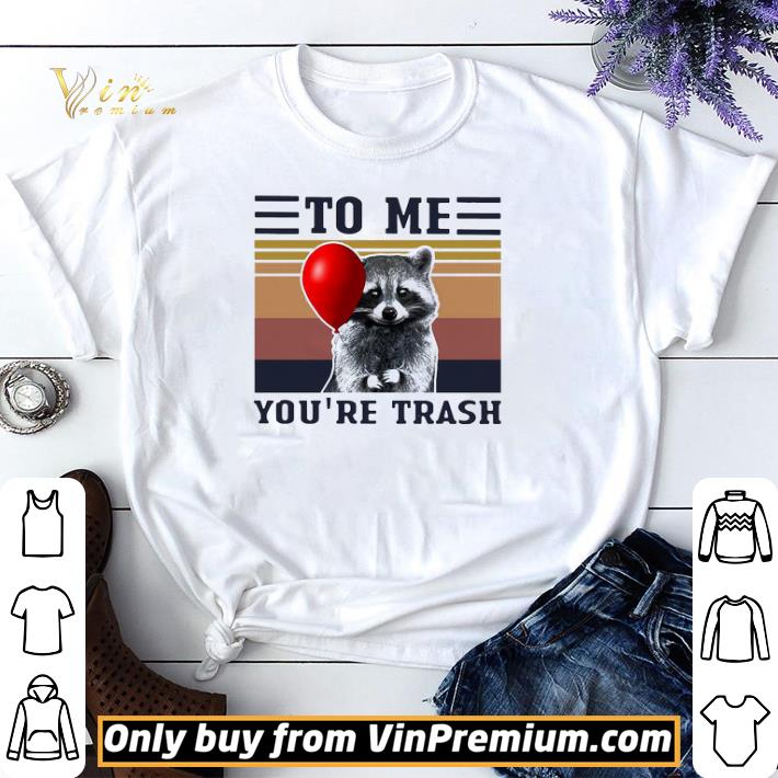 Racoon To Me You’re Trash Vintage shirt sweater