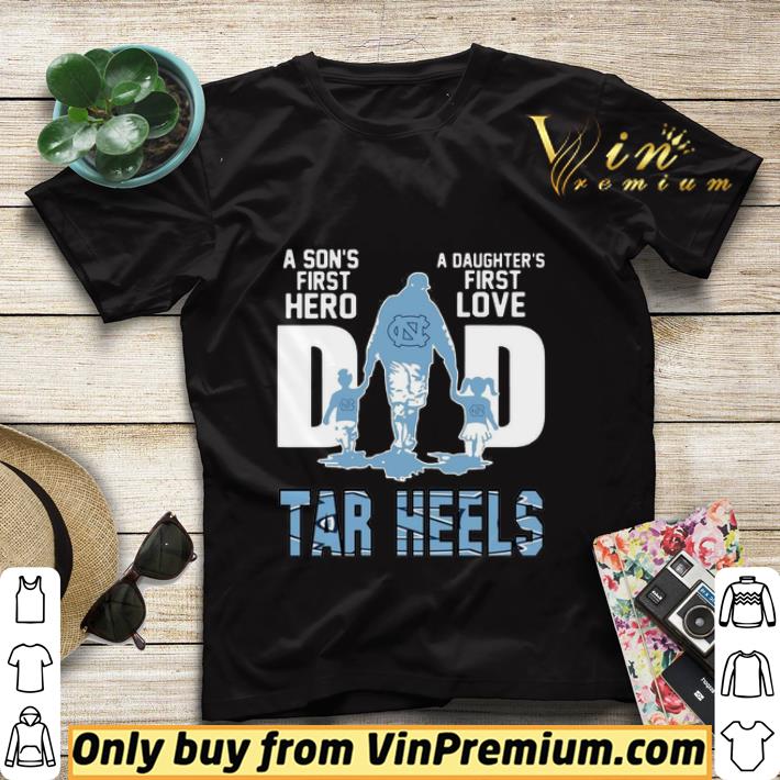 Tar Heels Dad a son’s first hero a daughter’s first love shirt sweater 6ba69e7f tar heels dad a son s first hero a daughter s first love shirt sweater 4 - Tar Heels Dad a son’s first hero a daughter’s first love shirt sweater
