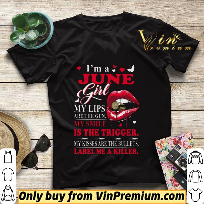 6c61477d i m a june girl if my lips are the gun my smile is the trigger my kisses shirt sweater 4 - I'm A June Girl If My Lips Are The Gun My Smile Is The Trigger My Kisses shirt sweater