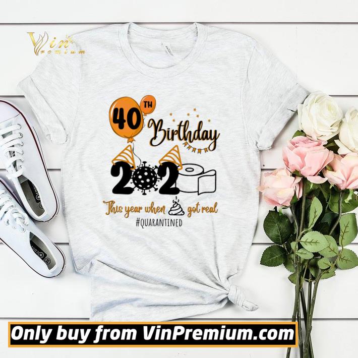 6ca03526 pretty funny funny 40th birthday 2020 this year when shit got real quarantined coronavirus shirt sweater 4 - Pretty Funny Funny 40th Birthday 2020 This Year When Shit Got Real Quarantined Coronavirus shirt sweater