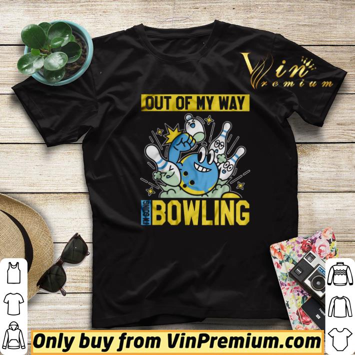 Out Of My Way I'm Going Bowling shirt sweater 6d0491ee out of my way i m going bowling shirt sweater 4 - Out Of My Way I'm Going Bowling shirt sweater