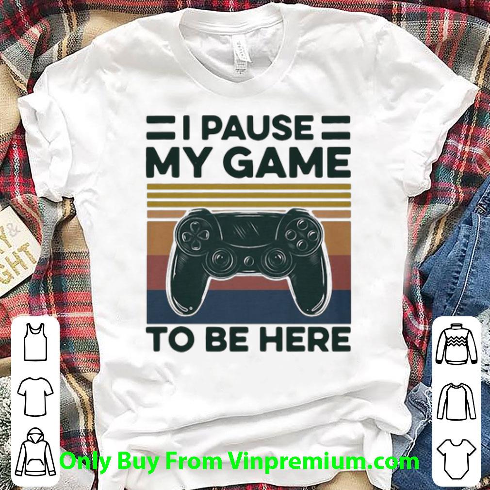 Great Vintage I Pause My Game To Be Here Gamer shirt