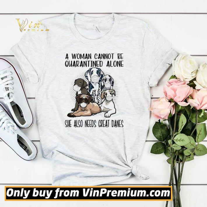 A woman cannot be quarantined alone she also needs Great Danes shirt sweater 6e91819a a woman cannot be quarantined alone she also needs great danes shirt sweater 4 - A woman cannot be quarantined alone she also needs Great Danes shirt sweater