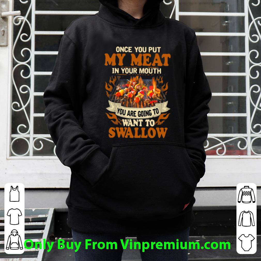 6edb6343 original once you put my meat in your mouth you are going to want to swallow shirt 4 - Original Once You Put My Meat In Your Mouth You Are Going To Want To Swallow shirt