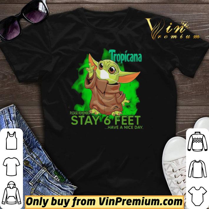 Baby Yoda mask Tropicana please remember stay 6 feet have a nice day shirt sweater Baby Yoda mask Tropicana please remember stay 6 feet have a nice day shirt sweater