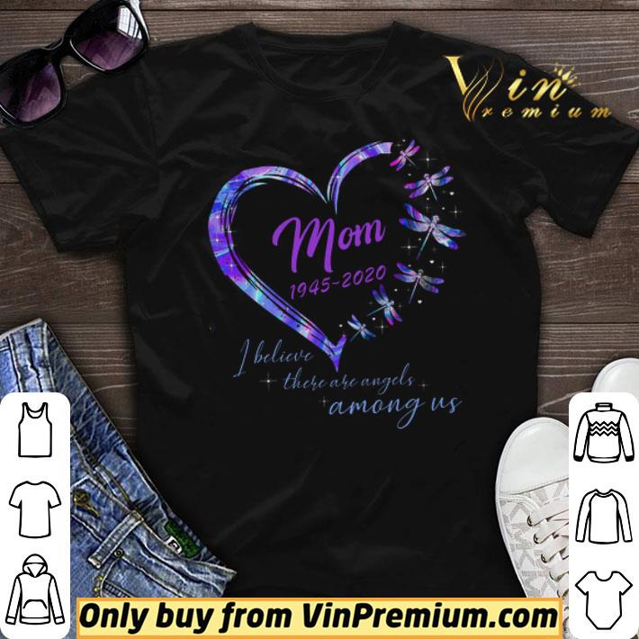 Heart Draganfly Mom 1945 2020 I Believe There Are Angels Among Us shirt sweater
