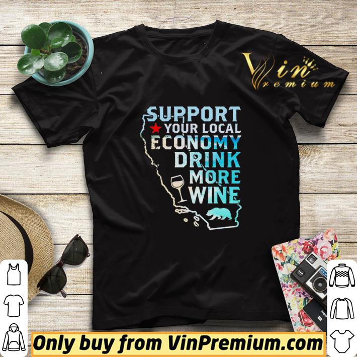 78d972bc support your local economy drink more wine shirt sweater 4 - Support your local economy drink more wine shirt sweater