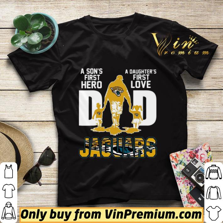 Jaguars Dad a son’s first hero a daughter’s first love shirt sweater 7ae149ce jaguars dad a son s first hero a daughter s first love shirt sweater 4 - Jaguars Dad a son’s first hero a daughter’s first love shirt sweater