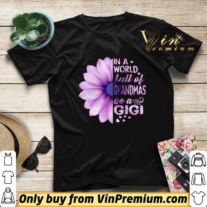 Flower Be a Gigi in a world full of grandmas shirt sweater 7cd97be5 flower be a gigi in a world full of grandmas shirt sweater 4 - Flower Be a Gigi in a world full of grandmas shirt sweater