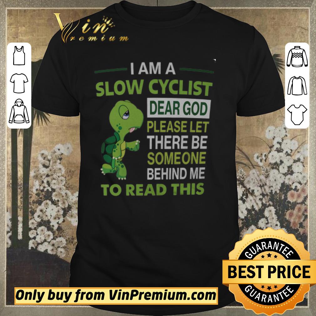 Funny Premium Pretty Turtle I Am A Slow Cyclist Dear God Please Let There Be Someone Behind shirt sweater