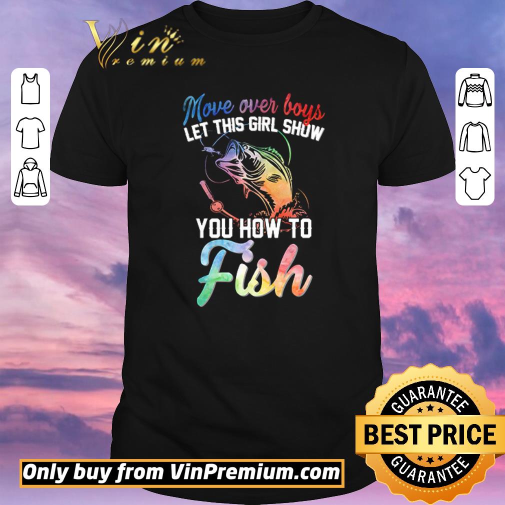 Official Funny Move over boys let this girl show you how to fish shirt sweater