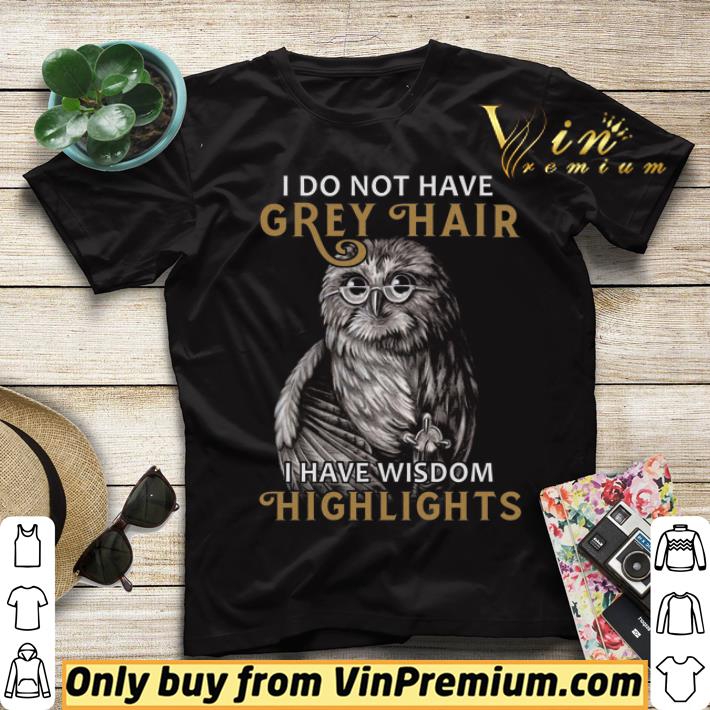 The Owl I Do Not Have Grey Hair I Have Wisdom Highlights shirt sweater 84d98962 the owl i do not have grey hair i have wisdom highlights shirt sweater 4 - The Owl I Do Not Have Grey Hair I Have Wisdom Highlights shirt sweater
