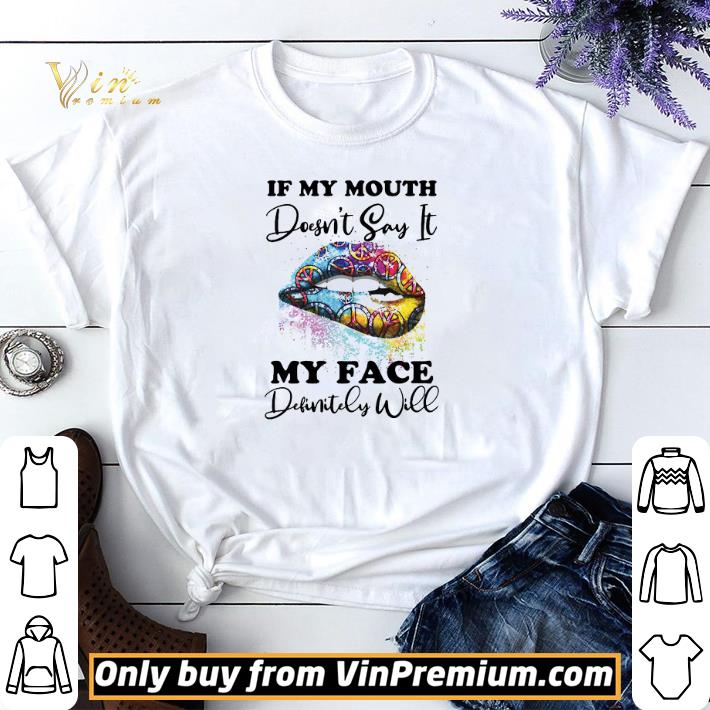 Lips Peace Sign If My Mouth Doesn't Say It My Face Definitely Will shirt sweater